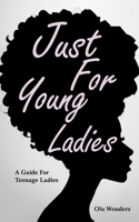 Just For Young Ladies: A Guide For Teenage Ladies B0C9SBTL3L Book Cover