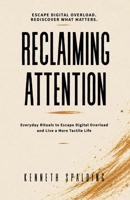 Reclaiming Attention: Everyday Rituals to Escape Digital Overload and Live a More Tactile Life (The Tactile Life Series.) 1764826302 Book Cover