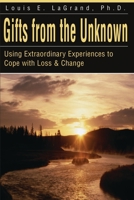 Gifts from the Unknown: Using Extraordinary Experiences to Cope With Loss and Change 0595178693 Book Cover
