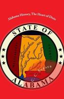 Alabama History, The Heart of Dixie 1490362797 Book Cover