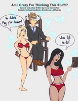 Am I Crazy For Thinking This Stuff!? B09WQ78SP2 Book Cover