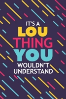 It's a Lou Thing You Wouldn't Understand: Lined Notebook / Journal Gift, 120 Pages, 6x9, Soft Cover, Glossy Finish 1677133902 Book Cover