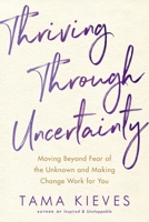 Thriving Through Uncertainty: Moving Beyond Fear of the Unknown and Making Change Work for You 0143109537 Book Cover