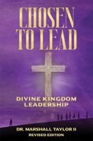 Chosen to Lead: Divine Kingdom Leadership Revised Edition 1622496361 Book Cover