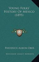 Young Folks' History Of Mexico 1346107505 Book Cover