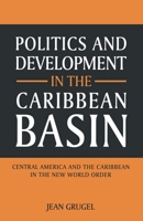 Politics and Development in the Caribbean Basin: Central America and the Caribbean in the New World Order 0253209544 Book Cover