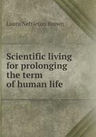 Scientific Living for Prolonging the Term of Human Life 1103414097 Book Cover