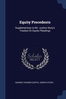 Equity Precedents: Supplementary to Mr. Justice Story's Treatise on Equity Pleadings 1240151756 Book Cover