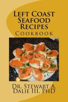 Left Coast Seafood Recipes: Cookbook 1492864641 Book Cover