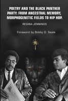 Poetry and the Black Panther Party: from Ancestral Memory, Morphogenetic Fields to Hip Hop 108793852X Book Cover