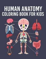 Human Anatomy Coloring Book for Kids: Human Body Parts Coloring Sheets for Kids Ages 4, 5, 6, 7 & 8 Years Old. Great Gift Idea for Boys & Girls To Learn Various Human Organs of Our Body B08NS1CJSB Book Cover