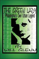 The Green Lady: Phildelphia's Urban Legend 1413745547 Book Cover