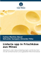 Listeria spp in Frischkäse aus Minas: Wachstum unter Vakuumbedingungen und Konkurrenz mit der einheimischen und zugesetzten Milchmikrobiota 6205927861 Book Cover
