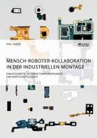 Mensch-Roboter-Kollaboration in Der Industriellen Montage. Einsatzgebiete, Sicherheitsanforderungen Und Wirtschaftlichkeit 3668005915 Book Cover