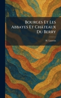 Bourges Et Les Abbayes Et Châteaux Du Berry (French Edition) 1025487761 Book Cover