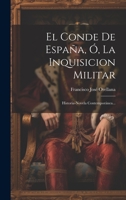 El Conde De España, Ó, La Inquisicion Militar: Historia-novela Contemporánea... 1020582898 Book Cover