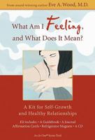 What Am I Feeling, and What Does It Mean?: A Kit for Self-Growth and Healthy Relationships 1401911439 Book Cover