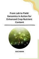 From Lab to Field: Genomics in Action for Enhanced Crop Nutrient Content B0CPKM4PDD Book Cover