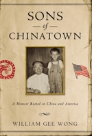 Sons of Chinatown: A Memoir Rooted in China and America 1439924872 Book Cover