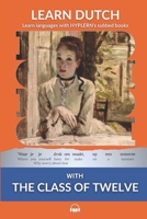 Learn Dutch with The Class of Twelve: Interlinear Dutch to English (Learn Dutch with Interlinear Stories for Beginners and Advanced Readers Book 4) 1988830338 Book Cover