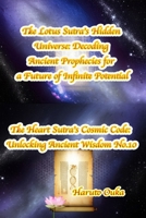 The Lotus Sutra's Hidden Universe: Decoding Ancient Prophecies for a Future of Infinite Potential (The Heart Sutra's Cosmic Code: Unlocking Ancient Wisdom) B0FK4RRCTS Book Cover