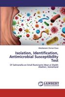 Isolation, Identification, Antimicrobial Susceptibility Test: Of Salmonella on Small Ruminants Meat at Sheikh Abattoir, Somaliland 6139972043 Book Cover