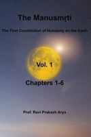 The Manusm?ti, Vol. 1 (Chapters-1-6): The First Constitution of Humanity on the Earth 9394724664 Book Cover