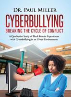 Cyberbullying Breaking the Cycle of Conflict: A Qualitative Study of Black Female Experiences with Cyberbullying in an Urban Environment 1633082040 Book Cover