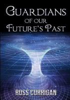 Guardians Of Our Future's Past 0244977380 Book Cover