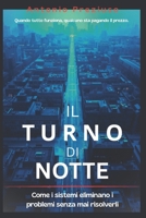IL TURNO DI NOTTE: Come i sistemi eliminano i problemi senza mai risolverli (Italian Edition) B0GQZBY23D Book Cover