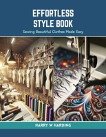 Effortless Style Book: Sewing Beautiful Clothes Made Easy B0CRLGQRJ7 Book Cover
