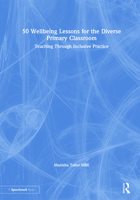 50 Wellbeing Lessons for the Diverse Primary Classroom: Teaching Through Inclusive Practice 0367708256 Book Cover