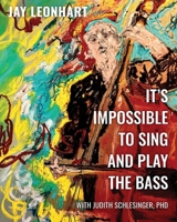 It’s Impossible to Sing and Play the Bass: Life and Lyrics B0H9CL3W66 Book Cover