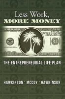 Less Work, More Money: The Entrepreneurial Life Plan 0983799253 Book Cover