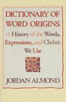 Dictionary of Word Origins: A History of the Words, Expressions and Cliches We Use 0806517131 Book Cover