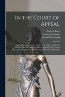 In the Court of Appeal [microform]: Appeal From the County Court of the County of Simcoe Between David E. Buist (appellant), Plaintiff, and Thomas McCombe (respondent), and Donald McDonald, Defendants 1015197876 Book Cover