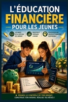 L'éducation financière pour les jeunes: Les Bases de la Gestion de l’Argent | Investir et Préparer l’Avenir | Développer une Mentalité Financière Responsable (French Edition) B0F24HJPQQ Book Cover