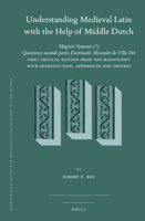 Understanding Medieval Latin with the Help of Middle Dutch: Magistri Symonis (?) Questiones Secunde Partis Doctrinalis Alexandri de Villa Dei First ... Des Mittelalters) (English and Latin Edition) 9004406204 Book Cover