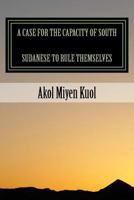 A Case for the Capacity of South Sudanese to Rule Themselves 1495993868 Book Cover