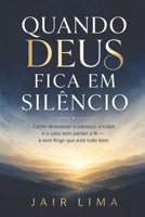 Quando Deus fica em Silêncio: Como atravessar o cansaço, a culpa e o caos sem perder a fé, e sem fingir que está tudo bem (Portuguese Edition) B0HJNYF44S Book Cover