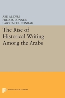 The Rise of Historical Writing Among the Arabs (Modern Classics in Near Eastern Studies) 069105388X Book Cover