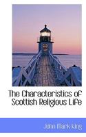 The Characteristics of Scottish Religious Life 1010028928 Book Cover