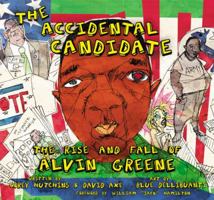 The Accidental Candidate: The Rise And Fall Of Alvin Greene 0786474297 Book Cover