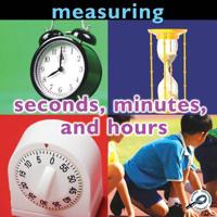 Measuring: Seconds, Minutes, and Hours 1606945114 Book Cover