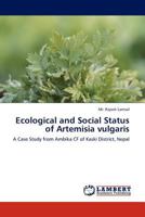 Ecological and Social Status of Artemisia vulgaris: A Case Study from Ambika CF of Kaski District, Nepal 3845423137 Book Cover