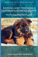 Raising And Training A German Shepherd Puppy: The Pet Dog Bible For Puppies B088Y55G57 Book Cover