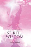 Spirit of Wisdom: A conversation with Spirit Guides 0595425534 Book Cover