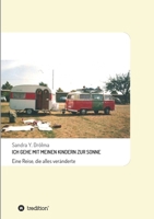 Ich Gehe Mit Meinen Kindern Zur Sonne: Eine Reise, die alles veränderte 3347146387 Book Cover