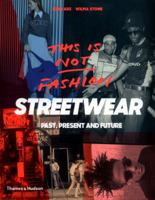 This is Not Fashion: Streetwear Past, Present and Future 0500292442 Book Cover