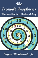 The Freewill Prophecies: Why Fate has Forty Shades of Gray B08T6JYLDD Book Cover